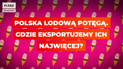 Polska lodową potęgą. Gdzie eksportujemy ich najwięcej?