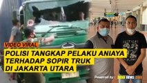 REPORTASE - POLISI TANGKAP PELAKU ANIAYA TERHADAP SOPIR TRUK DI JAKARTA UTARA