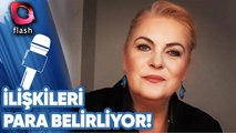 Nurseli İdiz: İlişkileri Para Belirliyor!