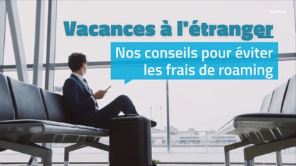 Voyages à l'étranger : nos conseils pour vous éviter un facture de téléphone trop salée