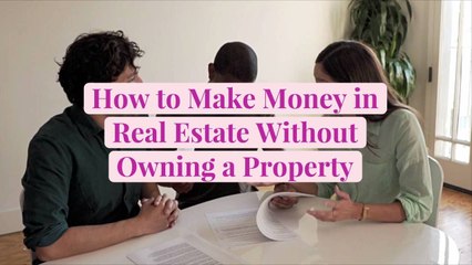 How to Make Money in Real Estate Without Owning a Property