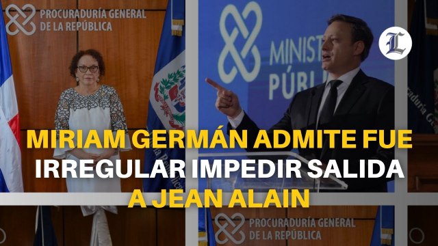 Miriam Germán admite fue irregular impedir salida a Jean Alain