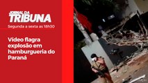Vídeo flagra explosão em hamburgueria do Paraná