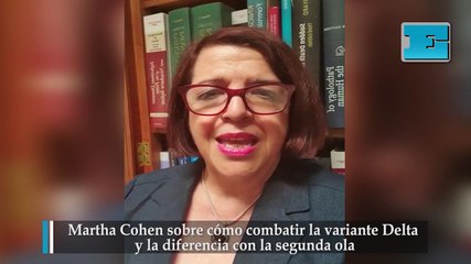 Martha Cohen sobre cómo combatir la variante Delta y la diferencia con la segunda ola