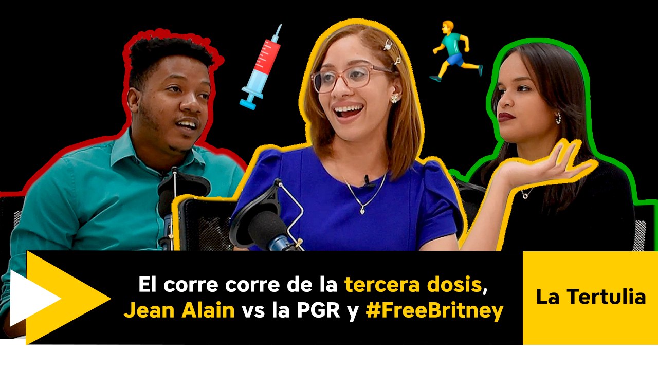 El "corre corre" de la tercera dosis, Jean Alain vs la PGR y #FreeBritney en #LaTertulia