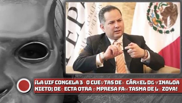 ¡UIF congela 330 cuentas del cártel de Sinaloa, Nieto detecta otra empresa fantasma de Lozoya!