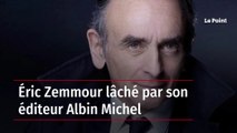 Éric Zemmour lâché par son éditeur Albin Michel