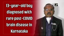 13-year-old boy diagnosed with rare post-Covid-19 brain disease in Karnataka
