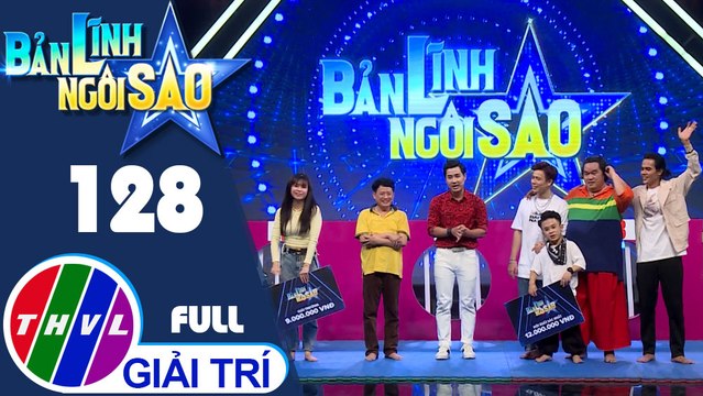 Bản lĩnh ngôi sao - Tập 128 FULL: Diễn viên Tấn Bo, Vũ Ngọc Ánh, Hoàng Mập, Trần Anh Huy, Xuân Tiến, Thanh Tùng