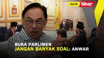 SINAR PM: Buka Parlimen: Jangan banyak soal - Anwar