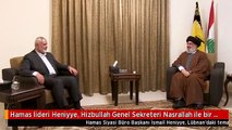 Hamas lideri Heniyye, Hizbullah Genel Sekreteri Nasrallah ile bir araya geldi