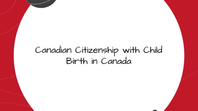 Canadian Citizenship with Child Birth in Canada | Birthright Citizenship Canada