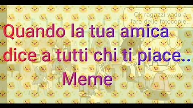 Quando la tua amica dice a tutti..../gacha club ITA_meme