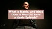 What Is Mania, and What Does It Mean to Have a Manic Episode? Here's What Experts Say