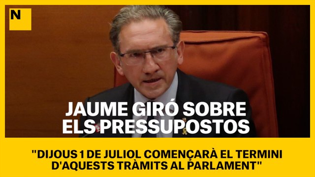 Jaume Giró sobre els pressupostos: Dijous 1 de juliol començarà el termini d'aquests tràmits al Parlament