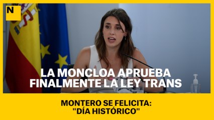 La Moncloa aprueba finalmente la Ley Trans, Montero se felicita: "Día histórico"
