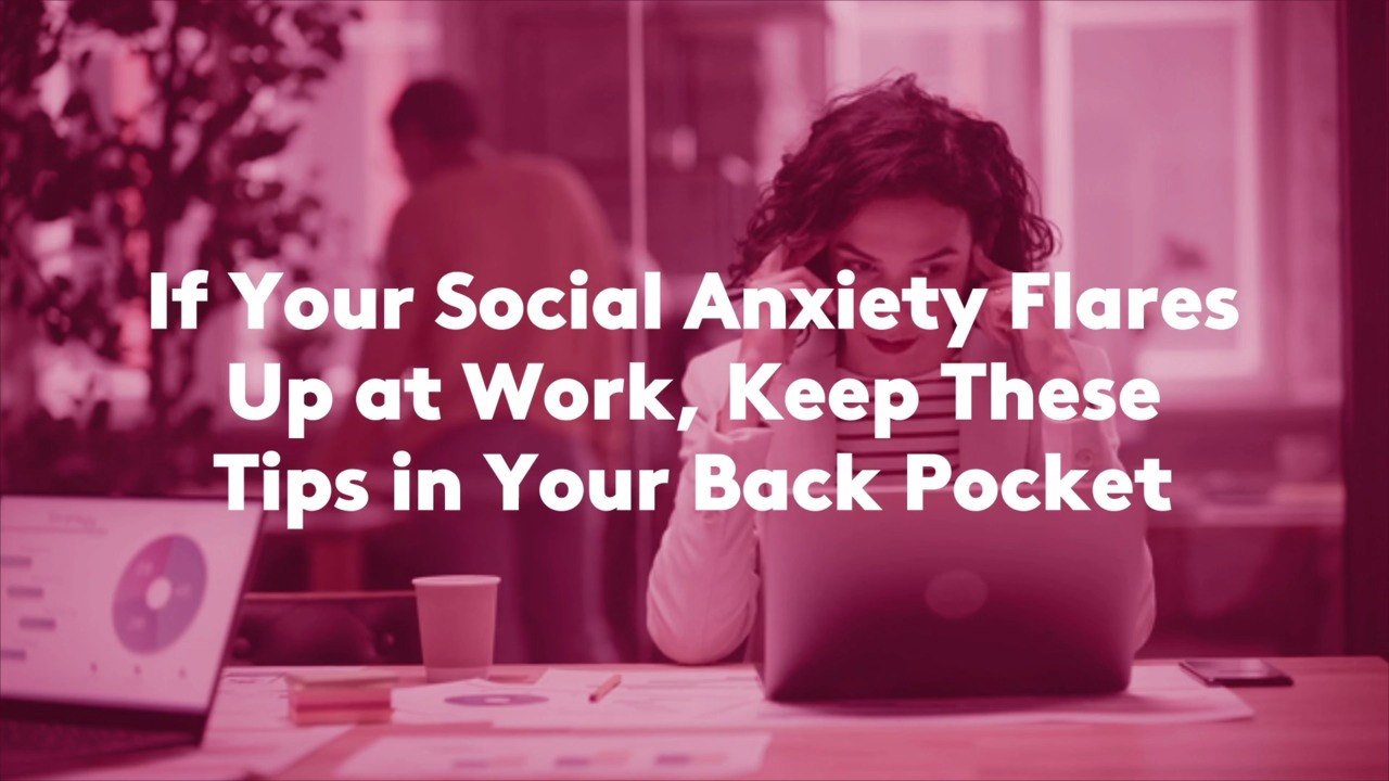 If Your Social Anxiety Flares Up at Work, Keep These Tips in Your Back Pocket