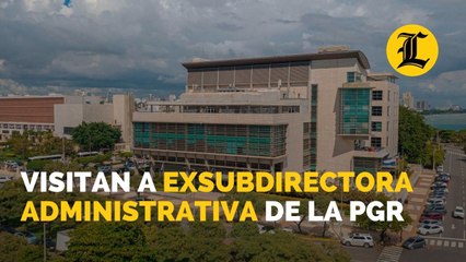 Visitan a la exsubdirectora administrativa de la Procuraduría General de la República