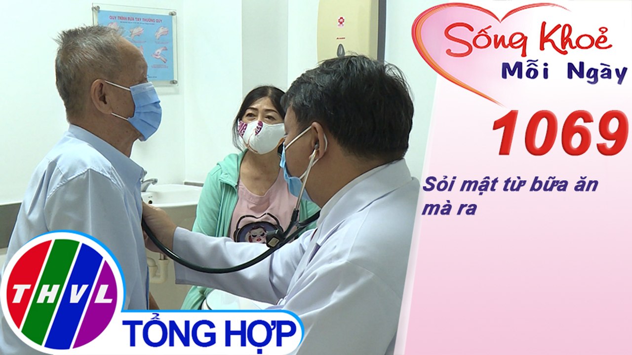 Sỏi mật từ bữa ăn mà ra ​​| Sống khỏe mỗi ngày - Kỳ 1069