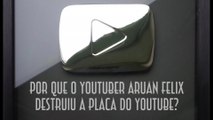 Por que o Youtuber Aruan Felix destruiu a placa do YouTube? - EMVB - Emerson Martins Video Blog 2015