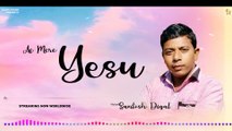 Ae Mere Yesu | Santosh Digal | Hindi Christian Song | Official Music Track | 2021