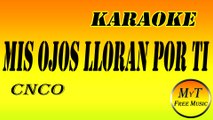 Karaoke - Mis Ojos Lloran Por Ti - CNCO - Instrumental Lyrics Letra