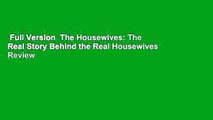 Full Version  The Housewives: The Real Story Behind the Real Housewives  Review