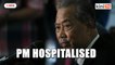 Muhyiddin hospitalised after suffering diarrhoea