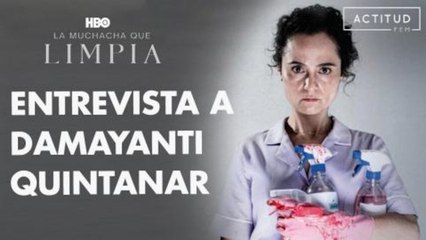 Damayanti Quintanar habla de 'La muchacha que limpia', la nueva serie de HBO.| ActitudFem