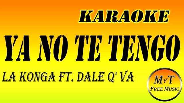 Karaoke - YA NO TE TENGO - La Konga ft. Dale Q' Va - Instrumental Lyrics Letra