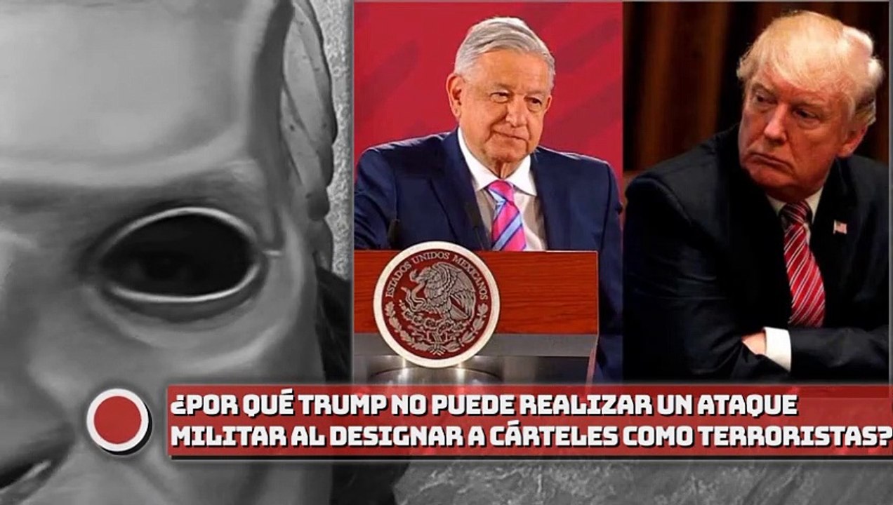 ¿Por qué no puede realizar un ataque al designar a cárteles como terroristas?