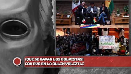 ¡Que se vayan los Golpistas! Con Evo en la Ollin Yoliztli