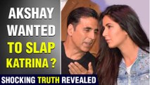 OMG! Akshay Kumar Was About To Slap Katrina Kaif | What Made Him Do That; Checkout