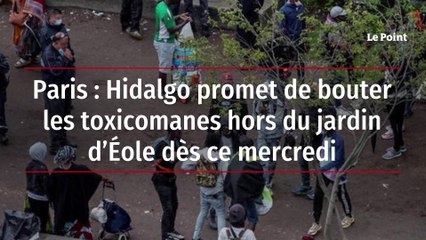 Paris : Hidalgo promet de bouter les toxicomanes hors du jardin d’Éole dès ce mercredi