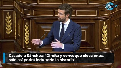 Casado a Sánchez: "Dimita y convoque elecciones, sólo así podrá indultarle la historia"