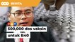 Selangor peruntuk 500,000 dos vaksin untuk B40