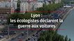 Lyon : les écologistes déclarent la guerre aux voitures