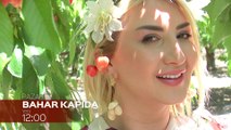 ‘Bahar Kapıda’ Pazar Saat 12:00’de Kanal 7'de Başlıyor
