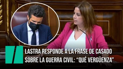 Lastra responde a Casado por sus palabras sobre la Guerra Civil: "Qué vergüenza"