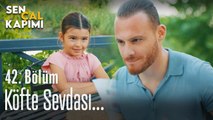 Köfte sevdası... - Sen Çal Kapımı 42. Bölüm