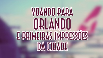 Voando para Orlando e primeiras impressões da cidade - EMVB - Emerson Martins Video Blog 2015