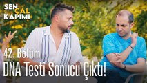 DNA testi sonucu çıktı! - Sen Çal Kapımı 42. Bölüm