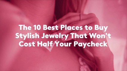 The 10 Best Places to Buy Stylish Jewelry That Won't Cost Half Your Paycheck