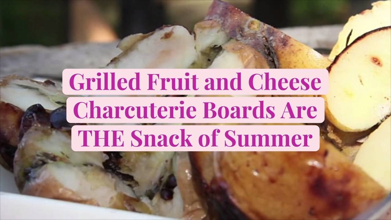 Grilled Fruit and Cheese Charcuterie Boards Are...