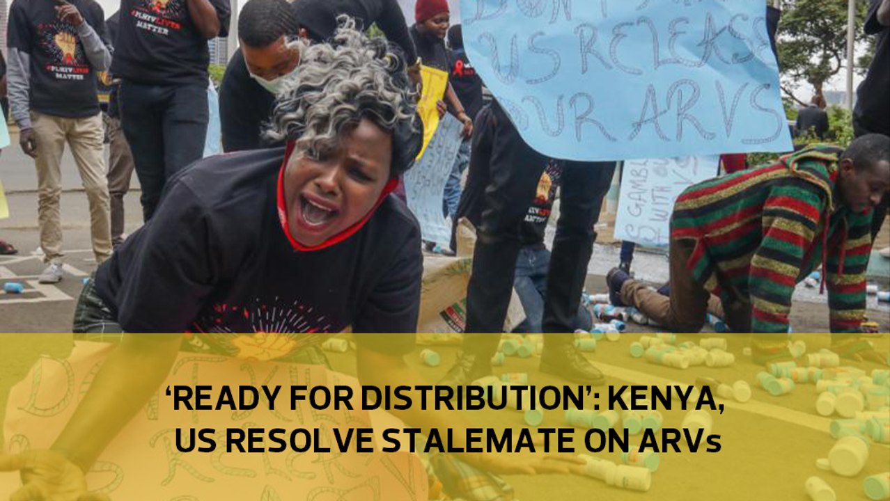 'Ready for distribution'- Kenya, US resolve stalemate on ARVs