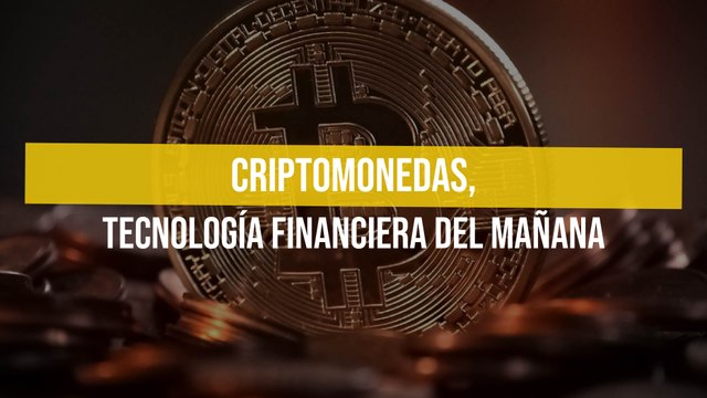 Criptomonedas, tecnología financiera del mañana