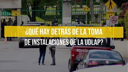 ¿Qué hay detrás de la toma de instalaciones de la UDLAP?