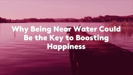 Why Being Near Water Could Be the Key to Boosting Happiness, According to Science