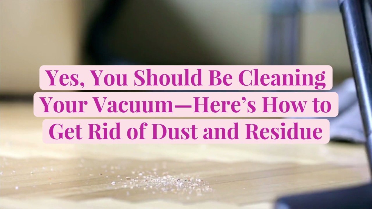 Yes, You Should Be Cleaning Your Vacuum—Here's How to Get Rid of Dust and Residue video