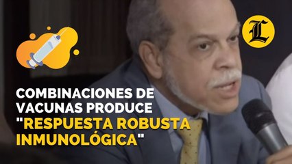 Las combinaciones de vacunas produce "una respuesta robusta inmunológica", dice especialista